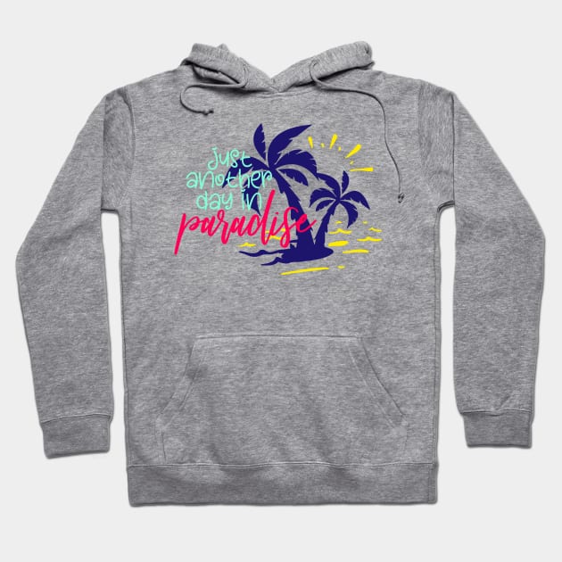 Just another day in paradise Hoodie by Coral Graphics